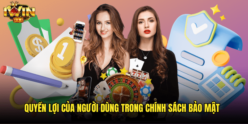 Quyền Lợi Của Người Dùng Trong Chính Sách Bảo Mật