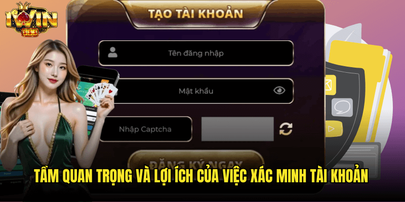 Tầm Quan Trọng Và Lợi Ích Của Việc Xác Minh Tài Khoản